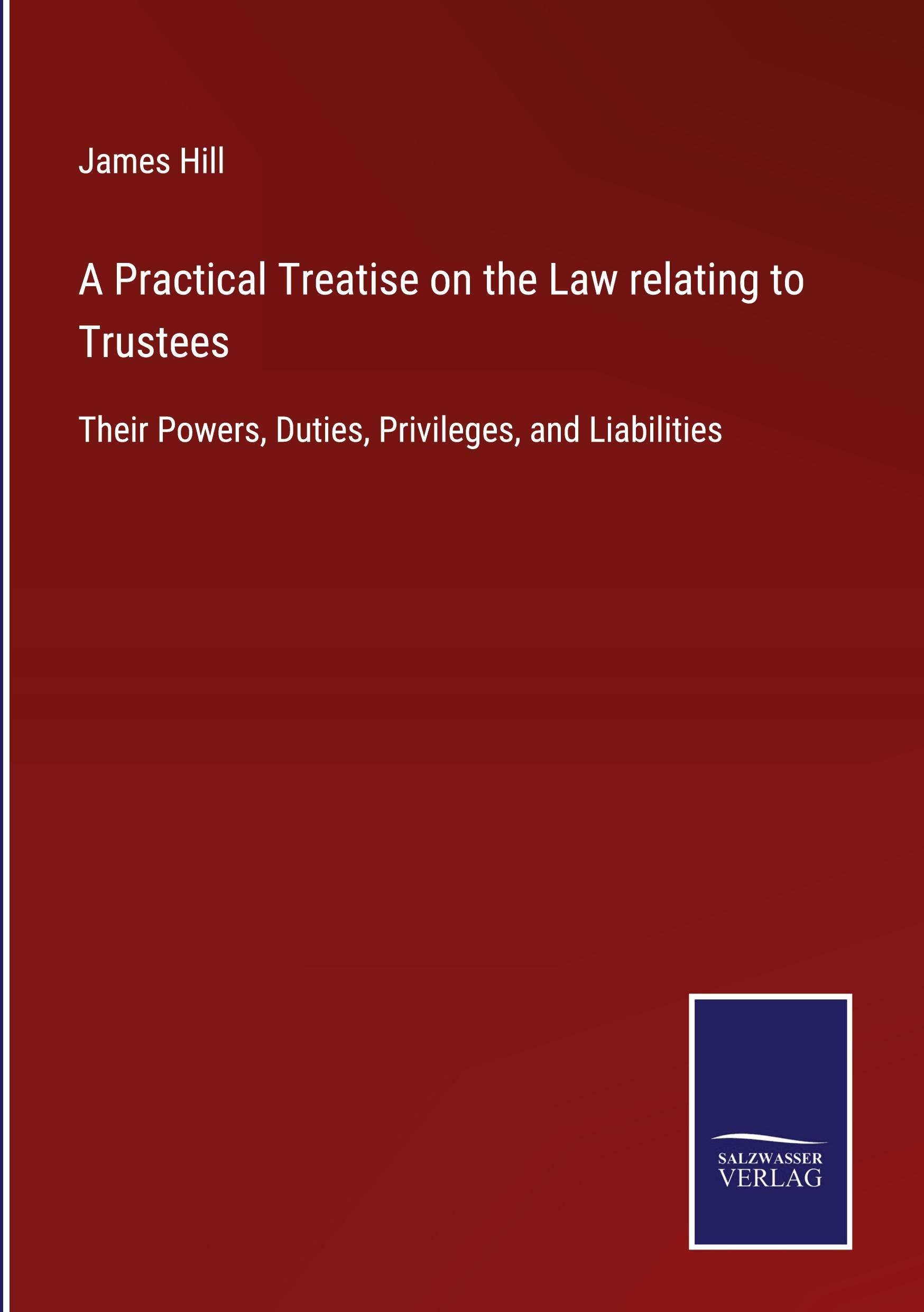 A Practical Treatise on the Law relating to Trustees