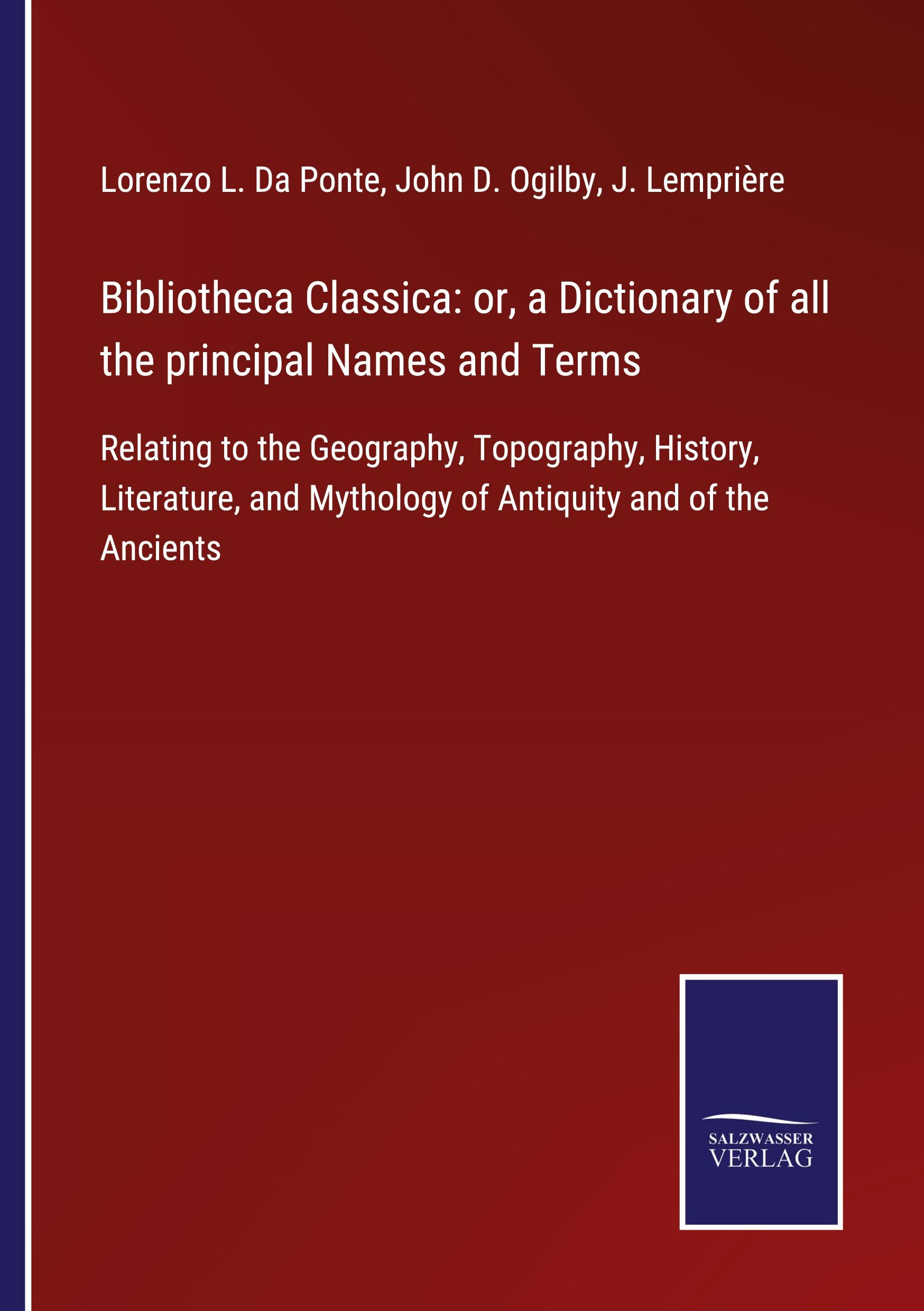 Bibliotheca Classica: or, a Dictionary of all the principal Names and Terms