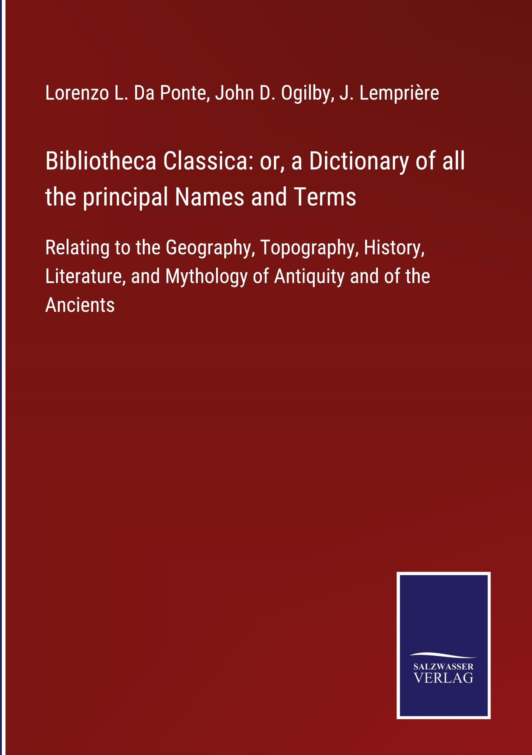 Bibliotheca Classica: or, a Dictionary of all the principal Names and Terms