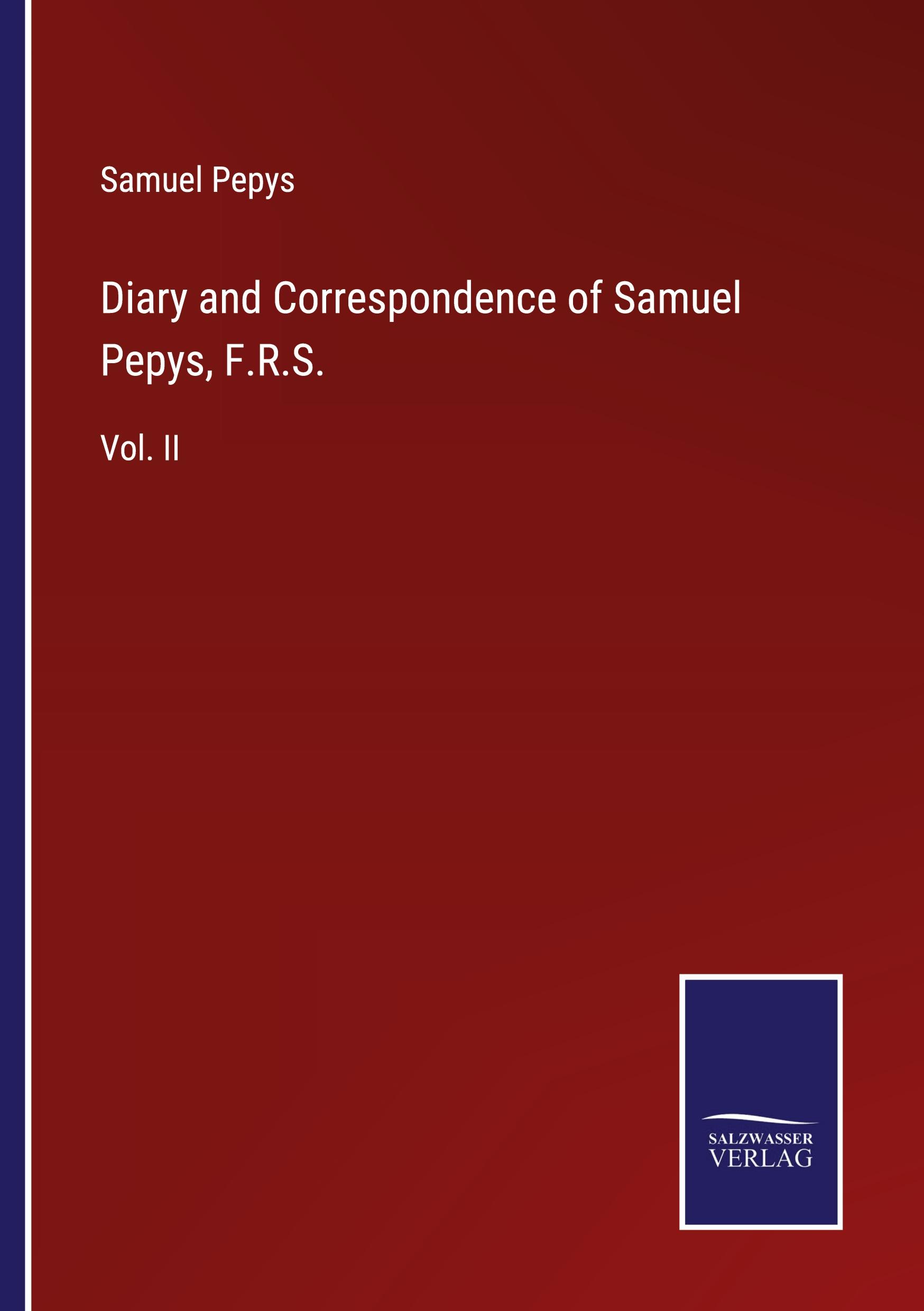 Diary and Correspondence of Samuel Pepys, F.R.S.