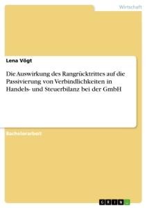 Die Auswirkung des Rangrücktrittes auf die Passivierung von Verbindlichkeiten in Handels- und Steuerbilanz bei der GmbH