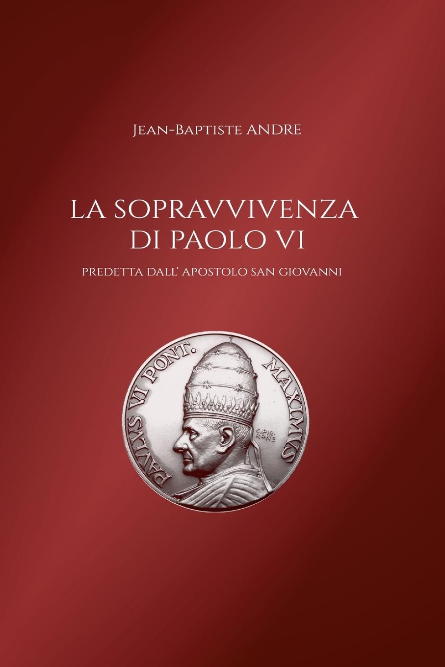 La sopravvivenza di Paolo VI predetta dall' apostolo San Giovanni