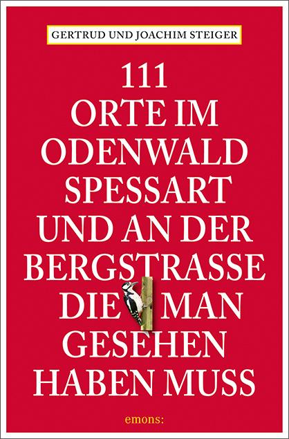 111 Orte im Odenwald, Spessart und an der Bergstrasse, die man gesehen haben muss