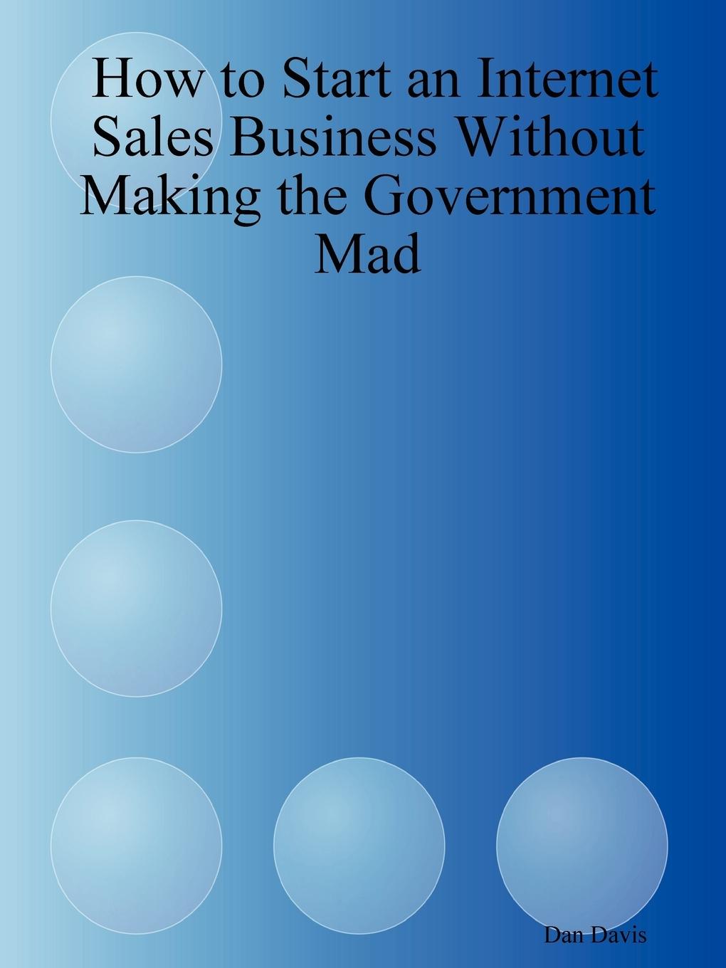 How to Start an Internet Sales Business Without Making the Government Mad