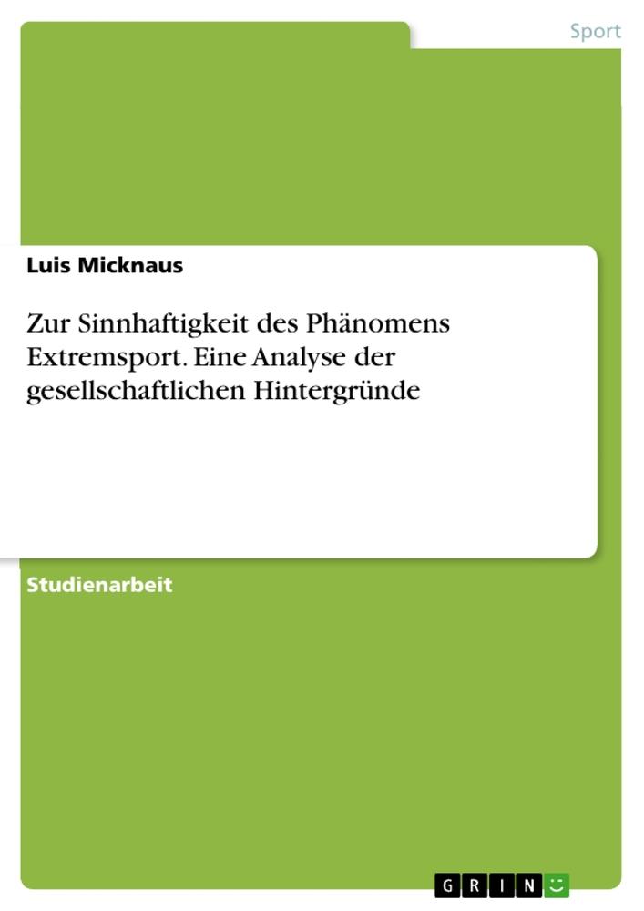 Zur Sinnhaftigkeit des Phänomens Extremsport. Eine Analyse der gesellschaftlichen Hintergründe