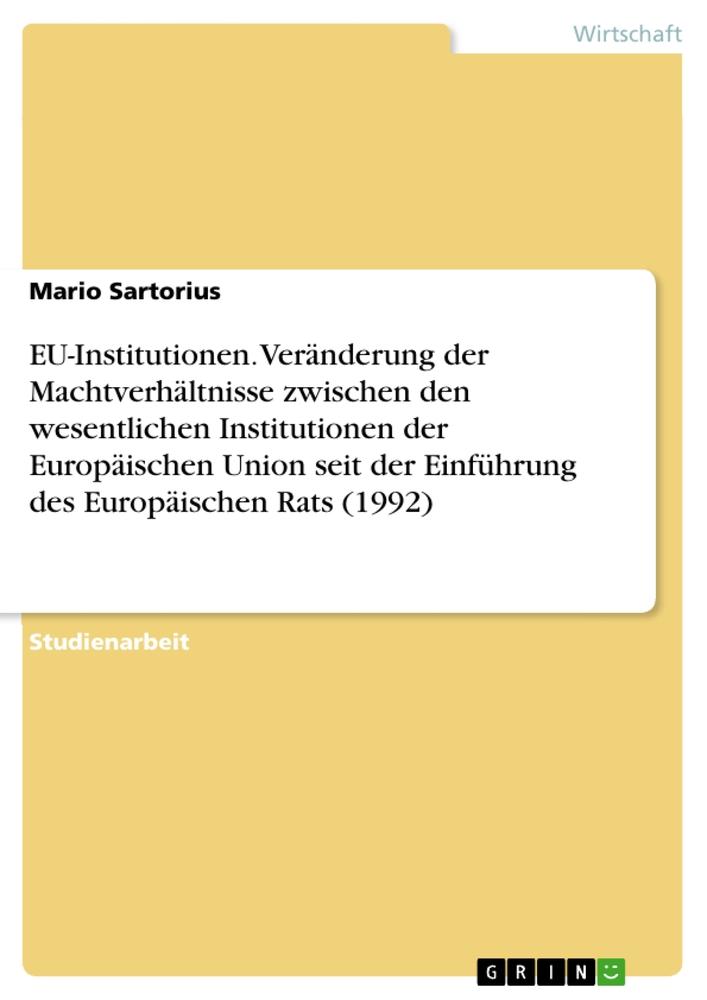 EU-Institutionen. Veränderung der Machtverhältnisse zwischen den wesentlichen Institutionen der Europäischen Union seit der Einführung des Europäischen Rats (1992)