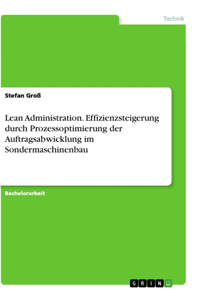 Lean Administration. Effizienzsteigerung durch Prozessoptimierung der Auftragsabwicklung im  Sondermaschinenbau