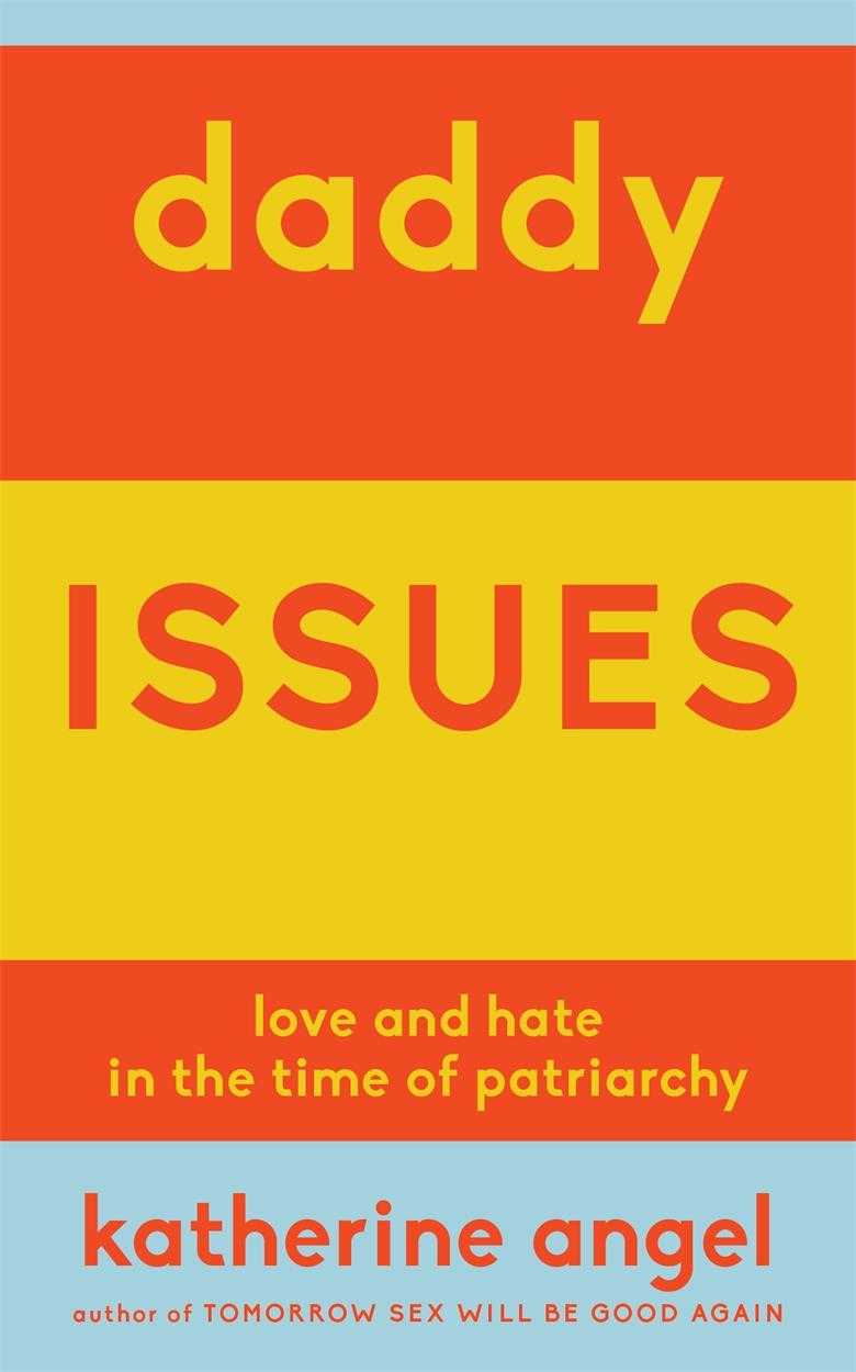 Daddy Issues: Love and Hate in the Time of Patriarchy