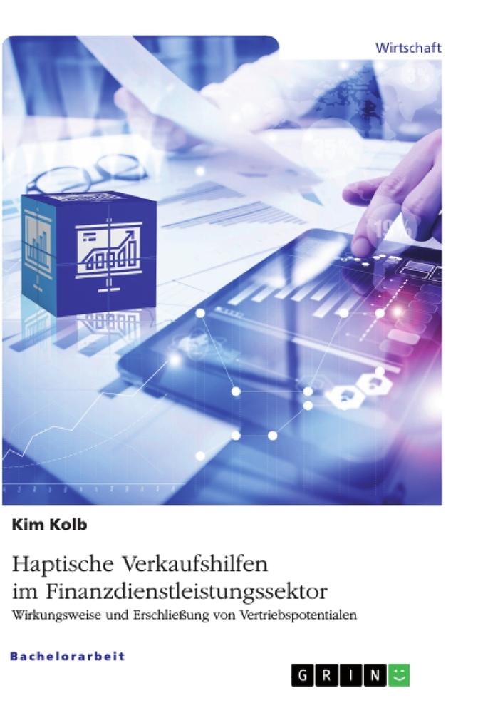 Haptische Verkaufshilfen im Finanzdienstleistungssektor. Wirkungsweise und Erschließung von Vertriebspotentialen