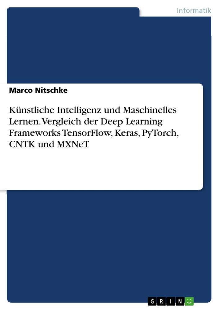 Künstliche Intelligenz und Maschinelles Lernen. Vergleich der Deep Learning Frameworks TensorFlow, Keras, PyTorch, CNTK und MXNeT