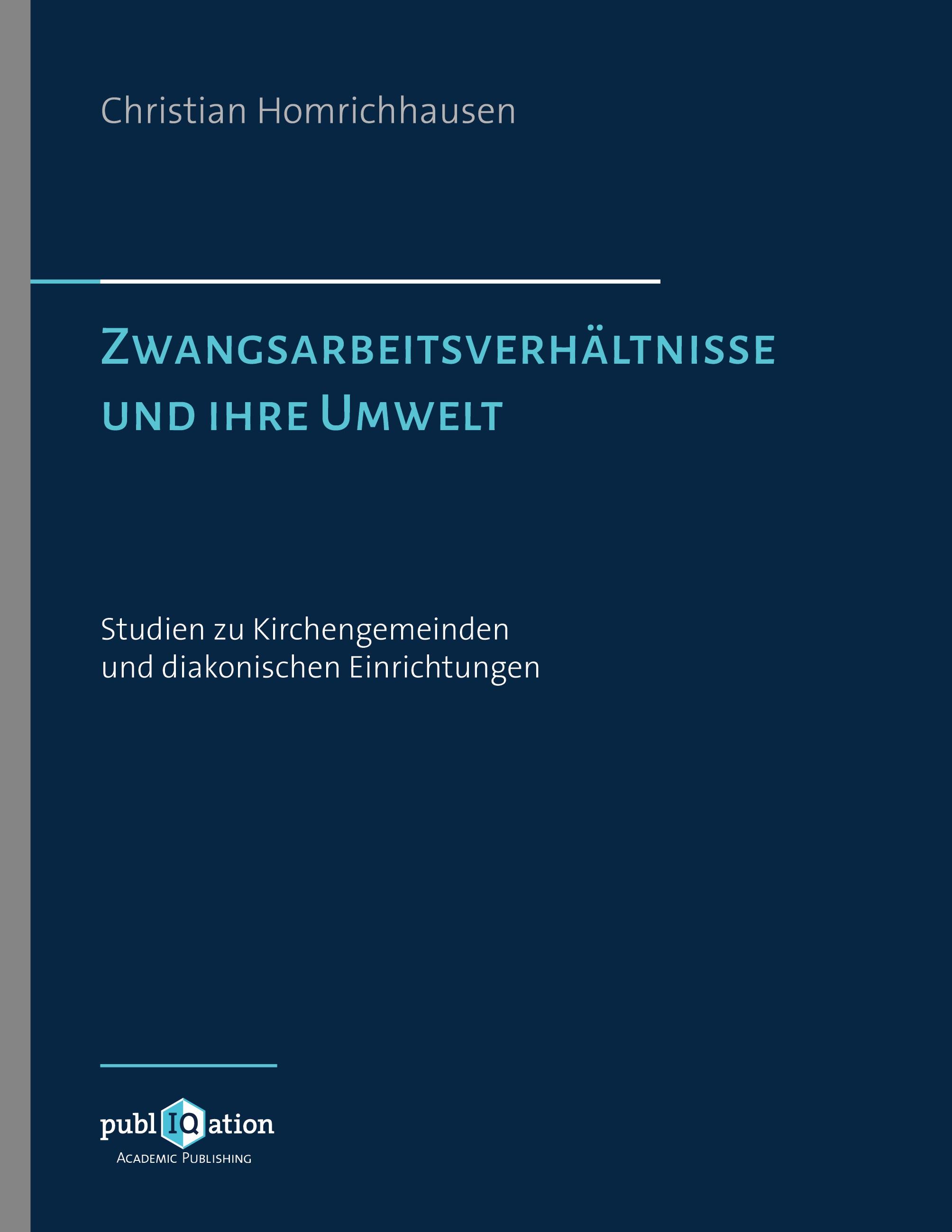 Zwangsarbeitsverhältnisse und ihre Umwelt ¿ Studien zu Kirchengemeinden und diakonischen Einrichtungen