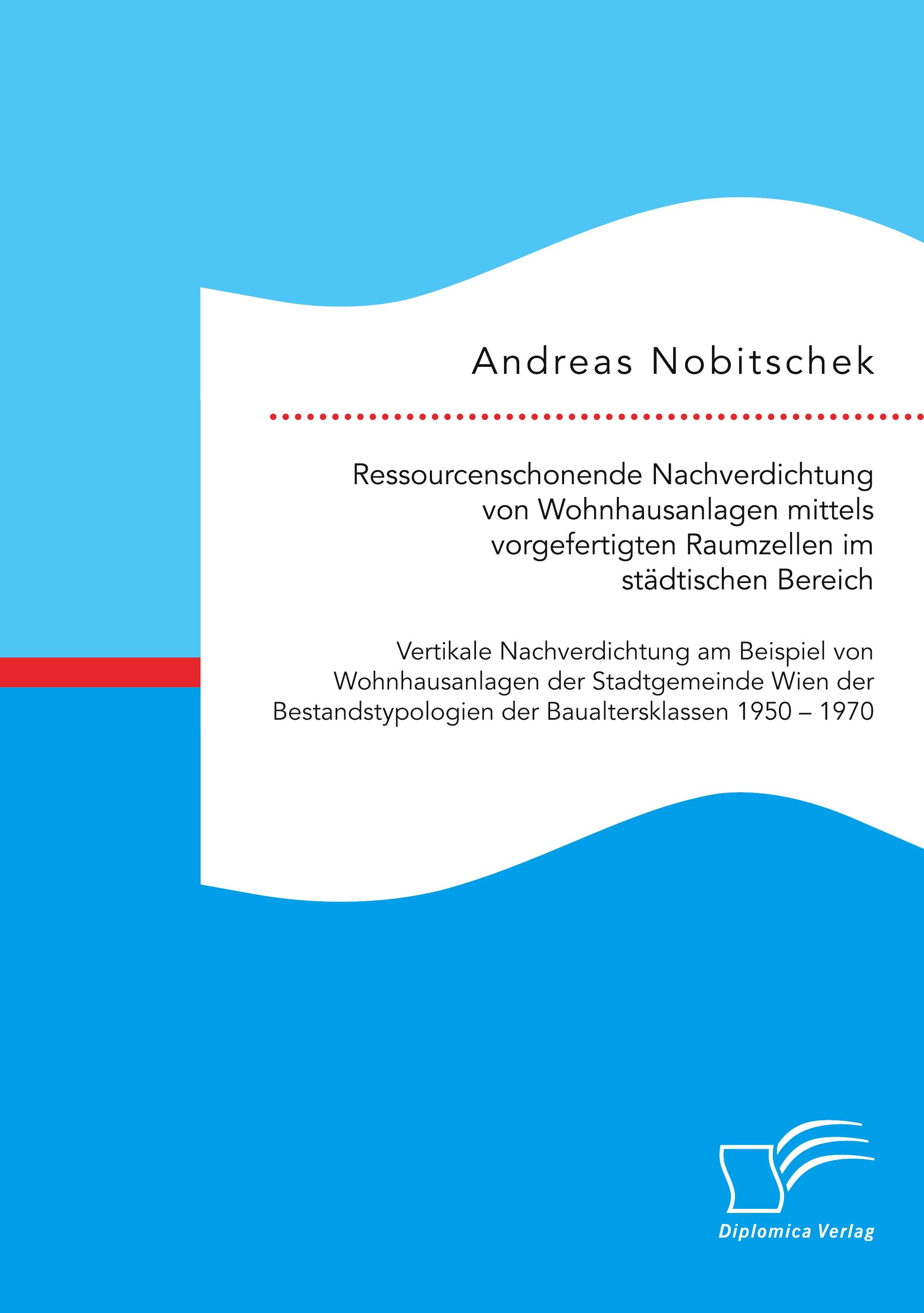 Ressourcenschonende Nachverdichtung von Wohnhausanlagen mittels vorgefertigten Raumzellen im städtischen Bereich