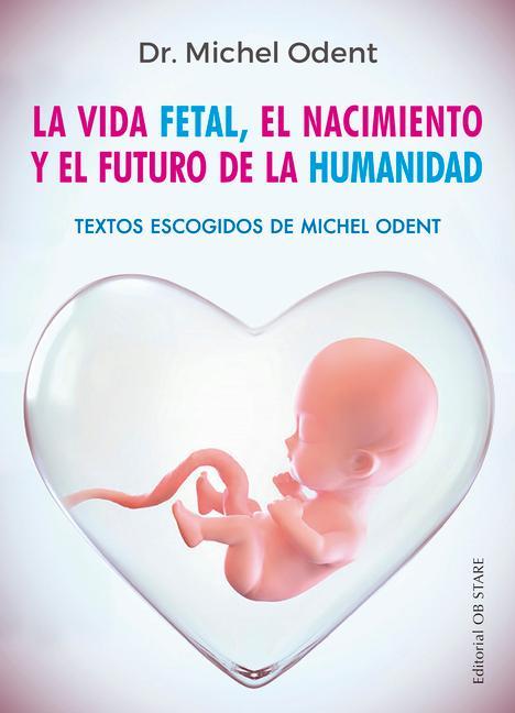 Vida Fetal, El Nacimiento Y El Futuro de la Humanidad, La