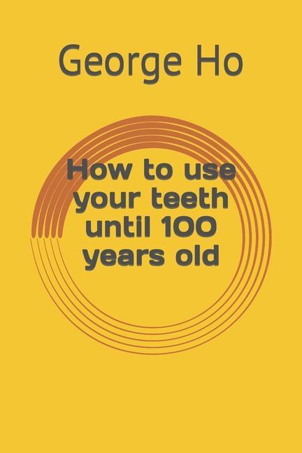 How to use your teeth until 100 years old