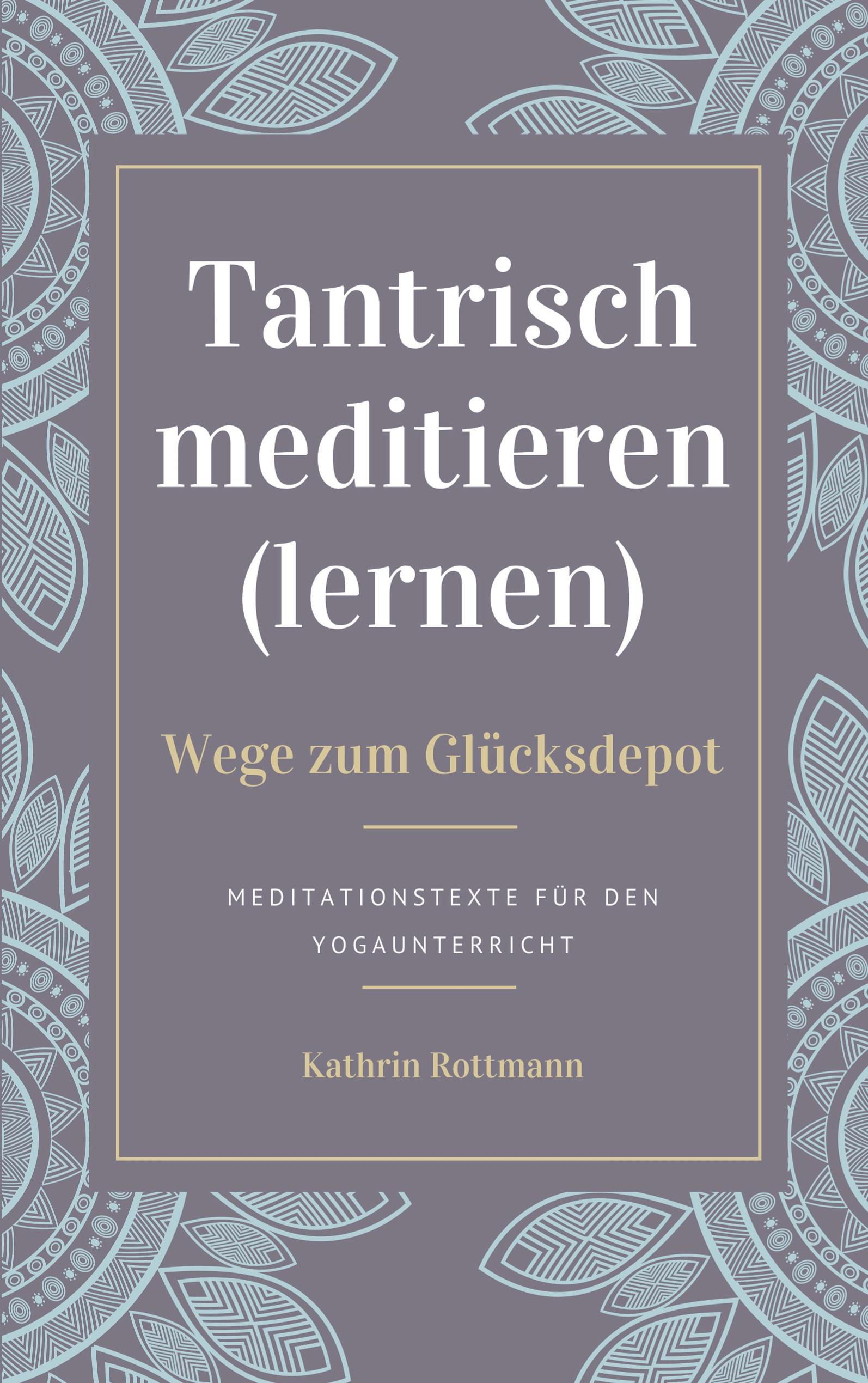 Tantrisch meditieren lernen, Wege zum Glücksdepot