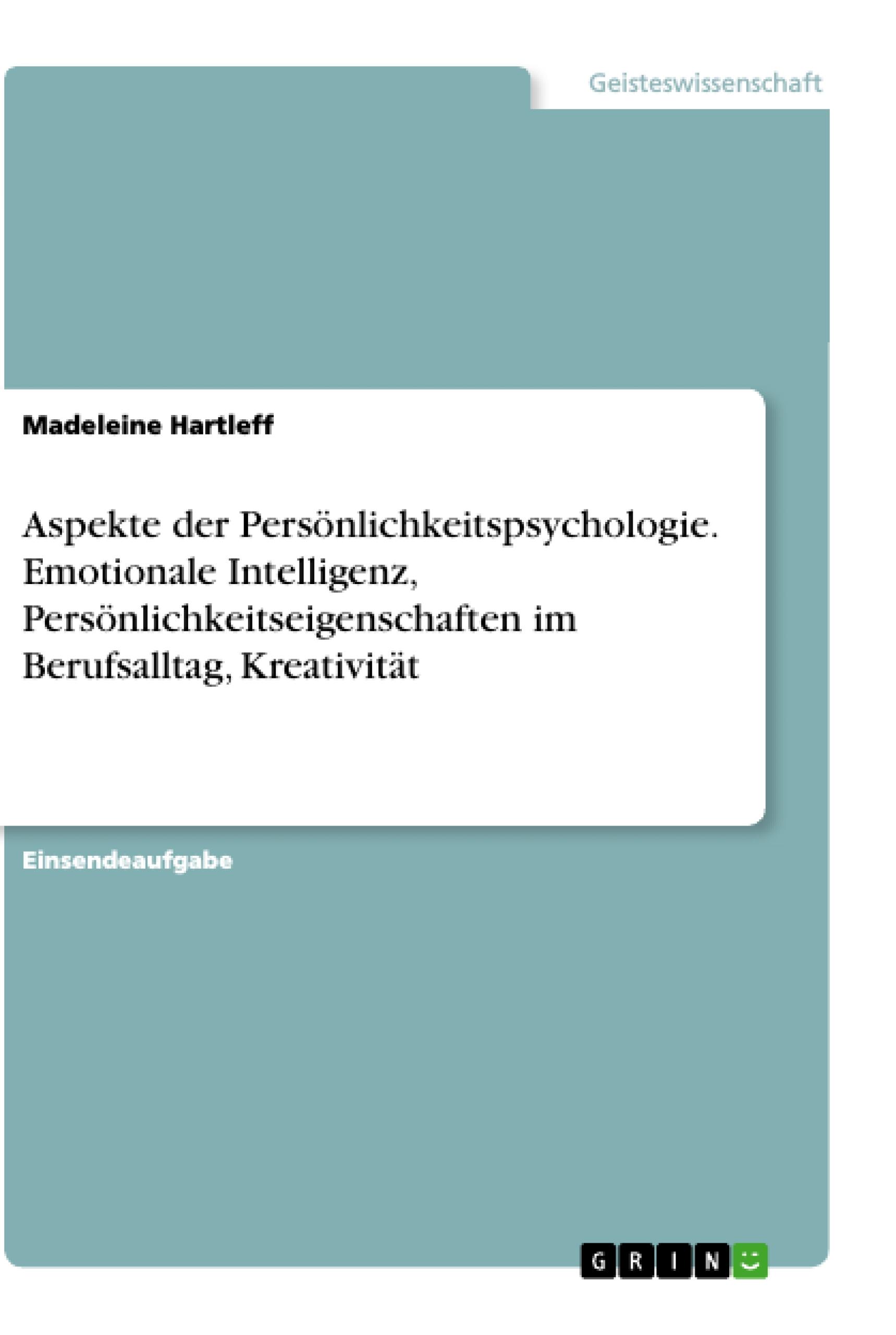 Aspekte der Persönlichkeitspsychologie. Emotionale Intelligenz, Persönlichkeitseigenschaften im Berufsalltag, Kreativität