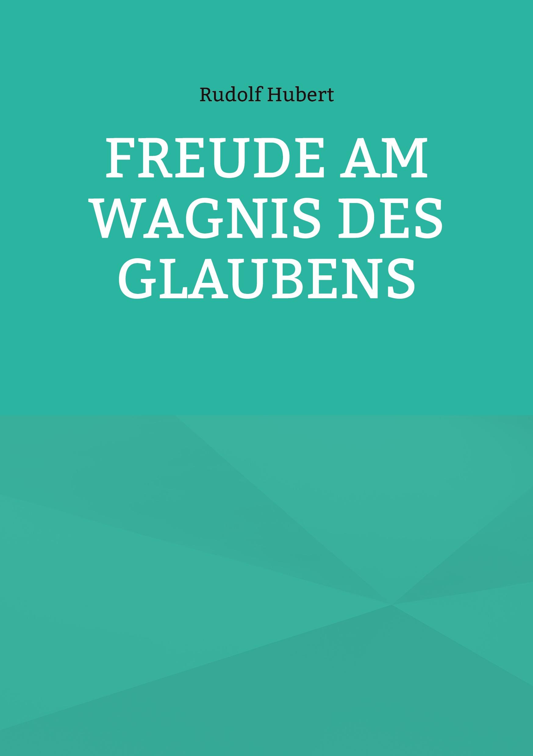 Freude am Wagnis des Glaubens