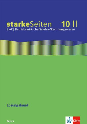 starkeSeiten BwR - Betriebswirtschaftslehre/ Rechnungswesen 10 II. Lösungsband zum Arbeitsheft Klasse 10. Ausgabe Bayern Realschule