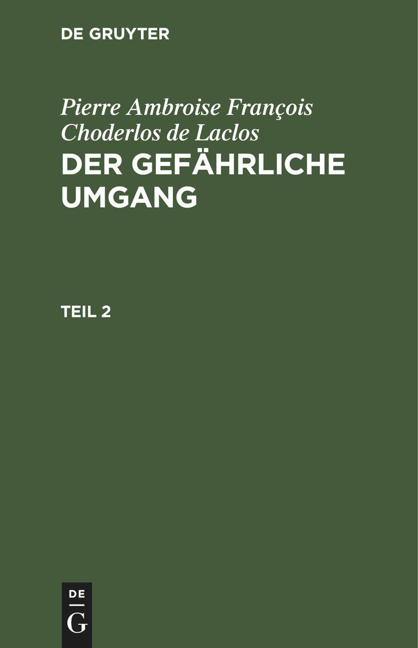 Pierre Ambroise François Choderlos de Laclos: Der gefährliche Umgang. Teil 2