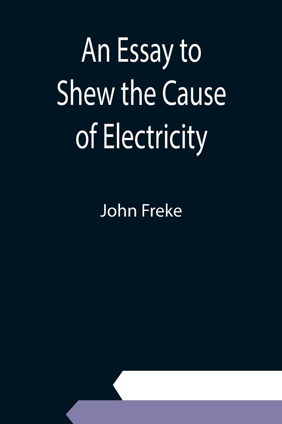 An Essay to Shew the Cause of Electricity; and Why Some Things are Non-Electricable. In Which Is Also Consider'd Its Influence in the Blasts on Human Bodies, in the Blights on Trees, in the Damps in Mines; And as It May Affect the Sensitive Plant, &c.