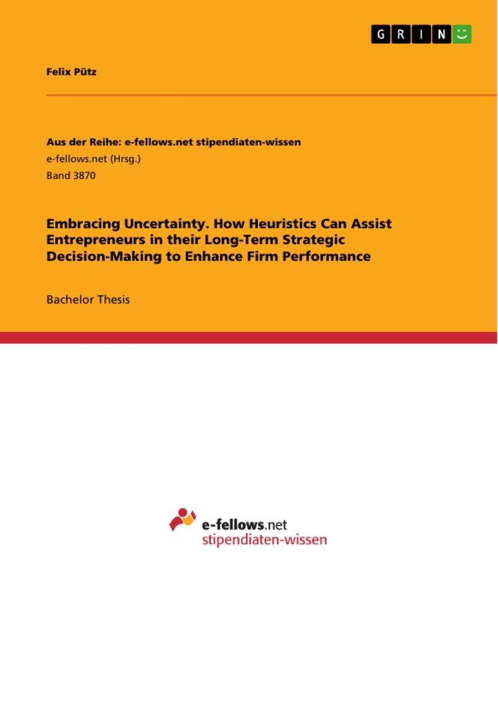 Embracing Uncertainty. How Heuristics Can Assist Entrepreneurs in their Long-Term Strategic Decision-Making to Enhance Firm Performance