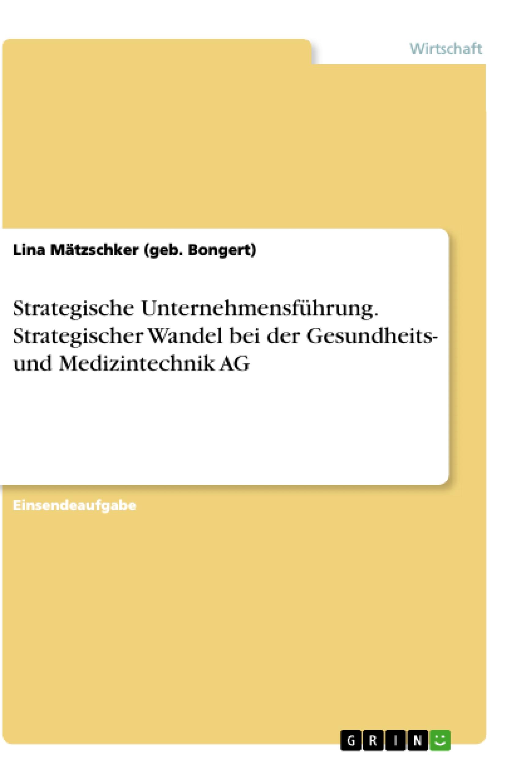 Strategische Unternehmensführung. Strategischer Wandel bei der Gesundheits- und Medizintechnik AG