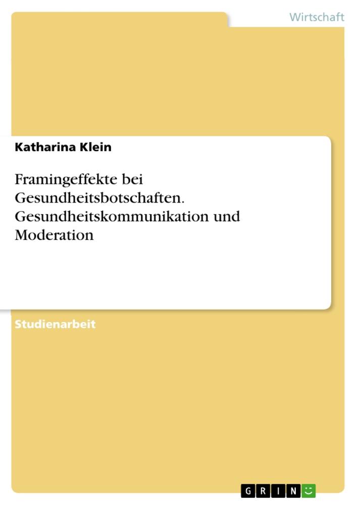 Framingeffekte bei Gesundheitsbotschaften. Gesundheitskommunikation und Moderation