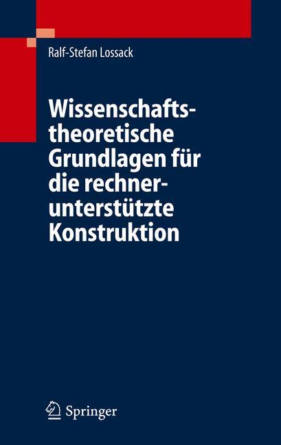 Wissenschaftstheoretische Grundlagen für die rechnerunterstützte Konstruktion