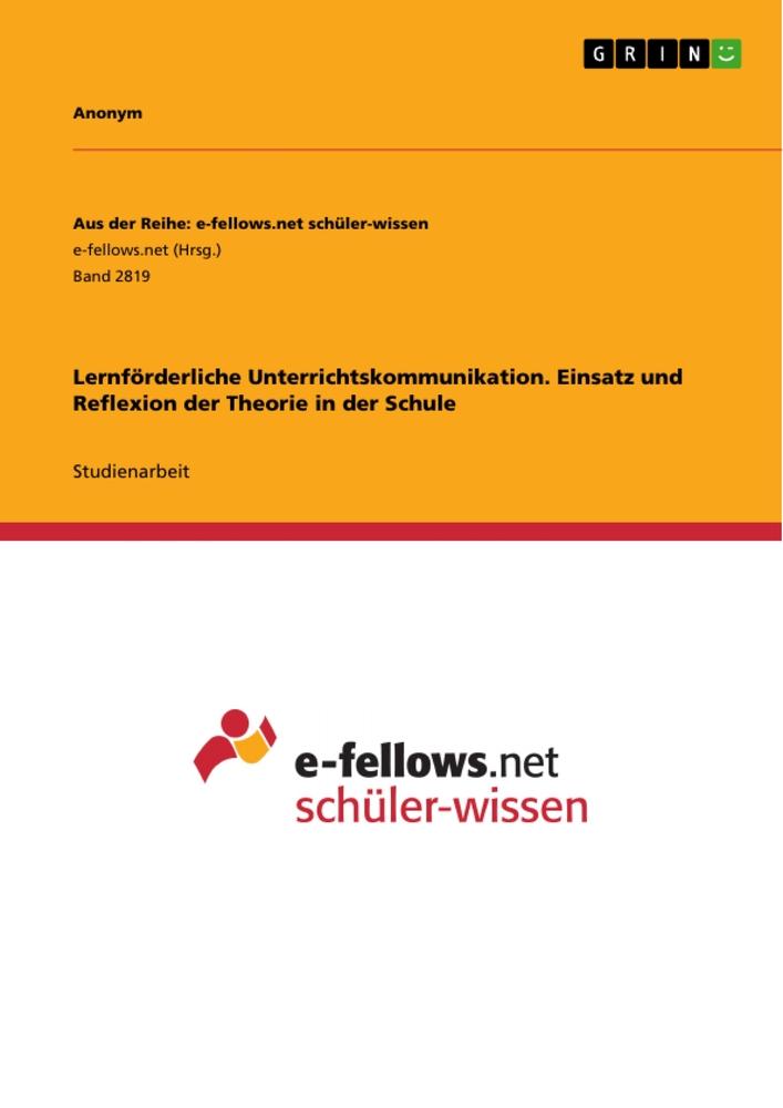 Lernförderliche Unterrichtskommunikation. Einsatz und Reflexion der Theorie in der Schule