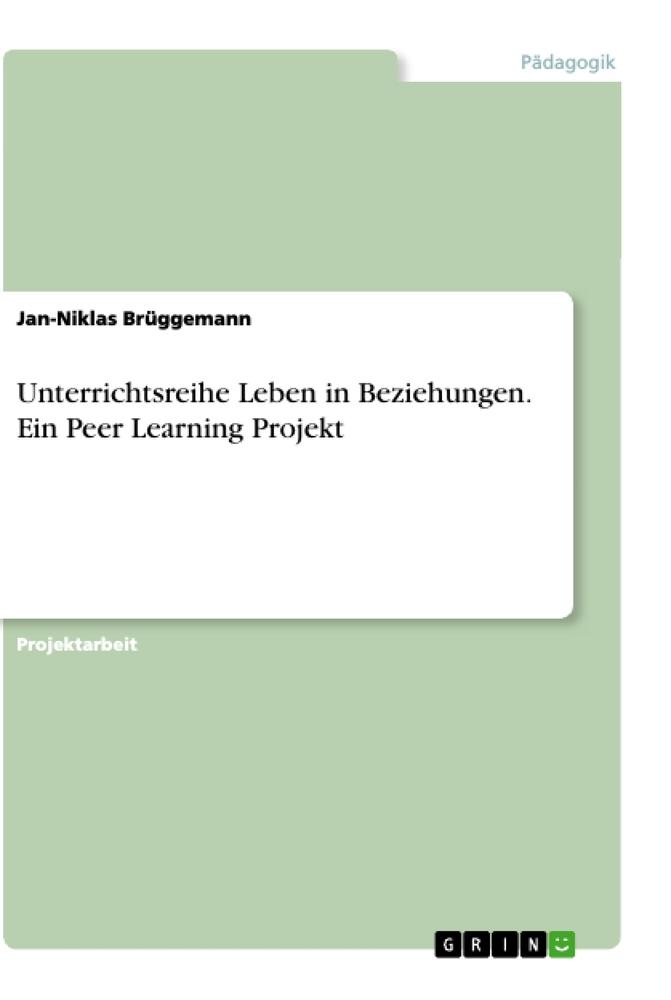 Unterrichtsreihe Leben in Beziehungen. Ein Peer Learning Projekt