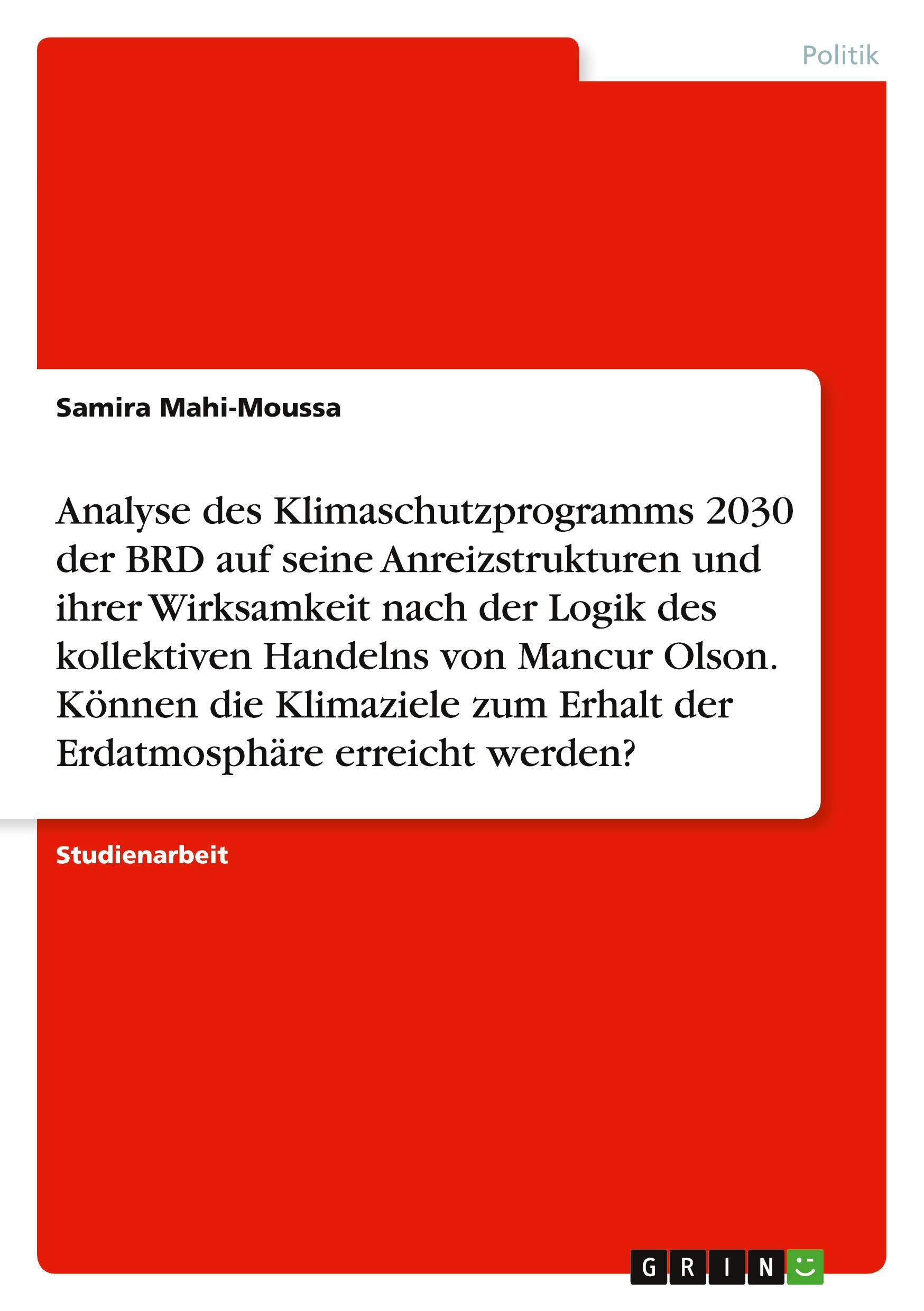 Analyse des Klimaschutzprogramms 2030 der BRD auf seine Anreizstrukturen und ihrer Wirksamkeit nach der Logik des kollektiven Handelns von Mancur Olson. Können die Klimaziele zum Erhalt der Erdatmosphäre erreicht werden?