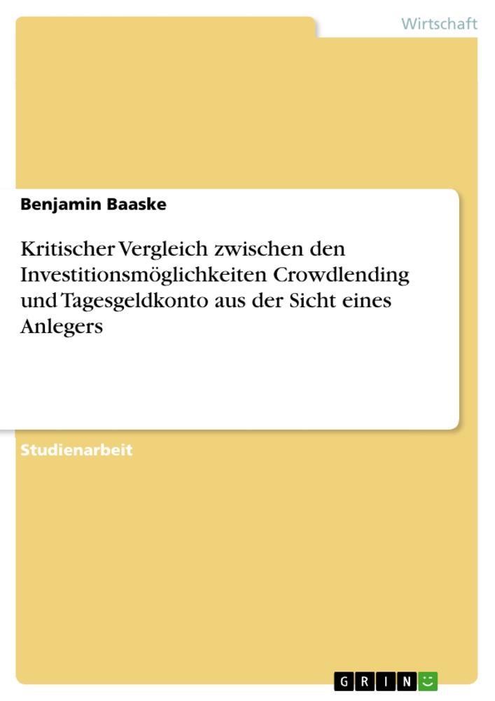 Kritischer Vergleich zwischen den Investitionsmöglichkeiten Crowdlending und Tagesgeldkonto aus der Sicht eines Anlegers