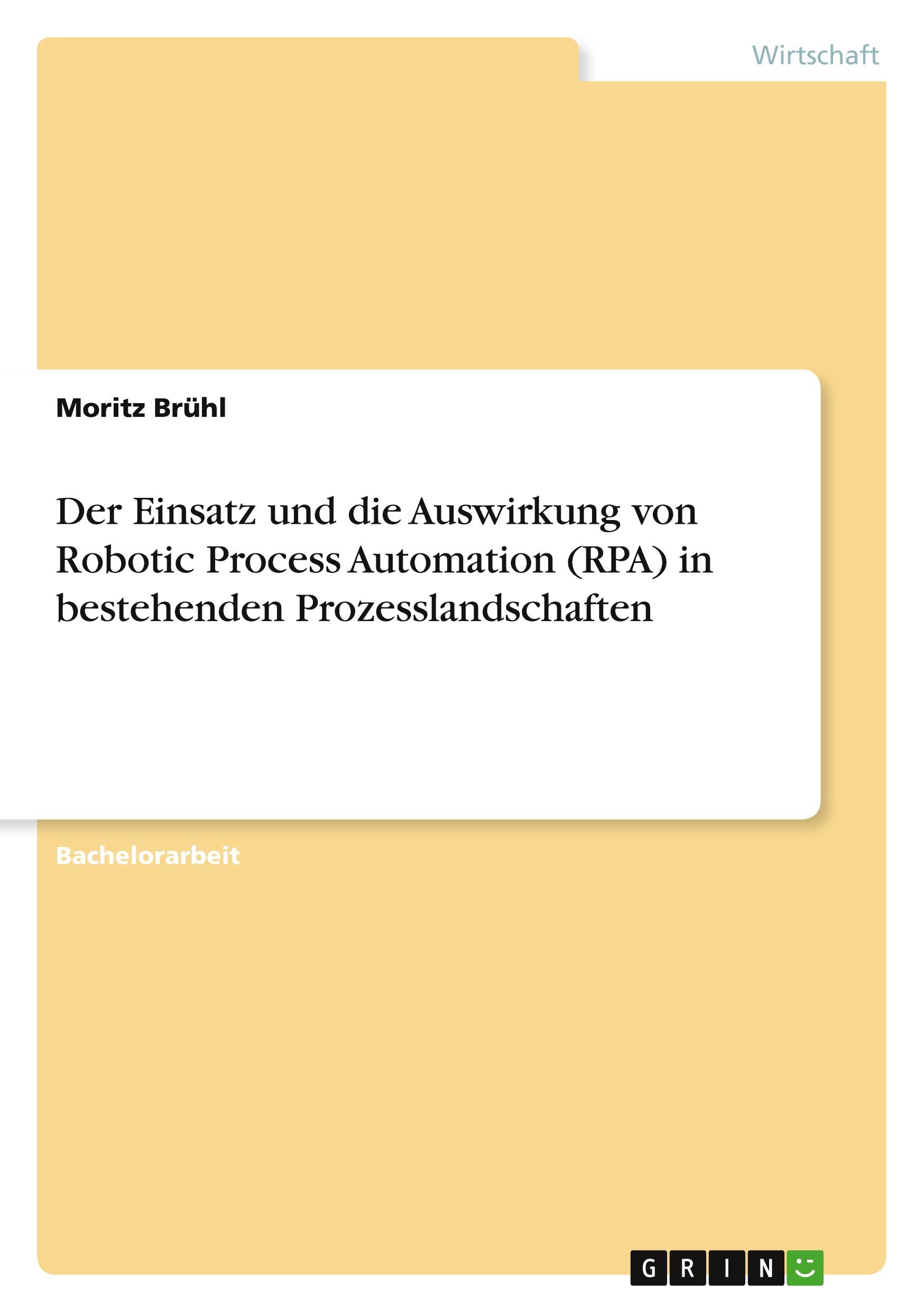 Der Einsatz und die Auswirkung von Robotic Process Automation (RPA) in bestehenden Prozesslandschaften