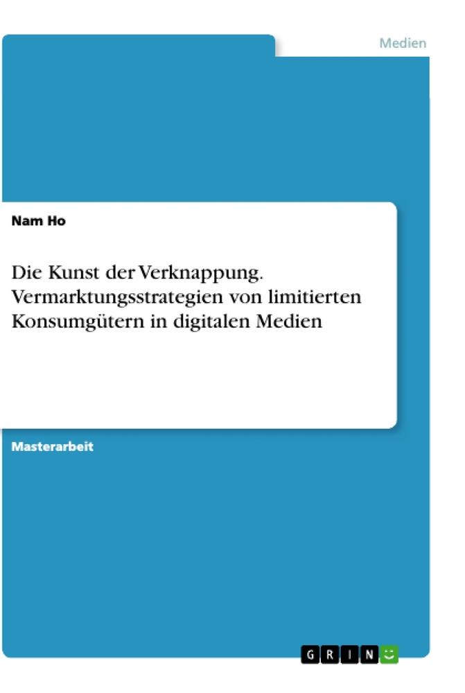 Die Kunst der Verknappung. Vermarktungsstrategien von limitierten Konsumgütern in digitalen Medien