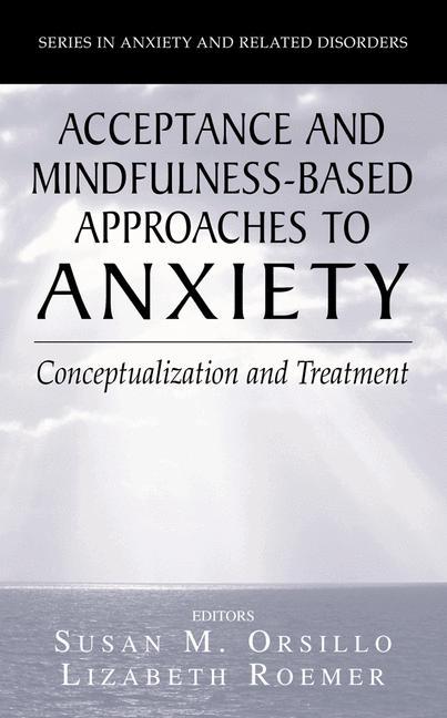 Acceptance- and Mindfulness-Based Approaches to Anxiety