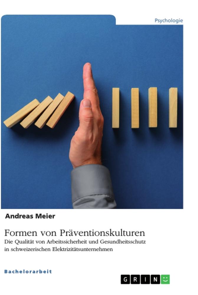 Formen von Präventionskulturen. Die Qualität von Arbeitssicherheit und Gesundheitsschutz in schweizerischen Elektrizitätsunternehmen