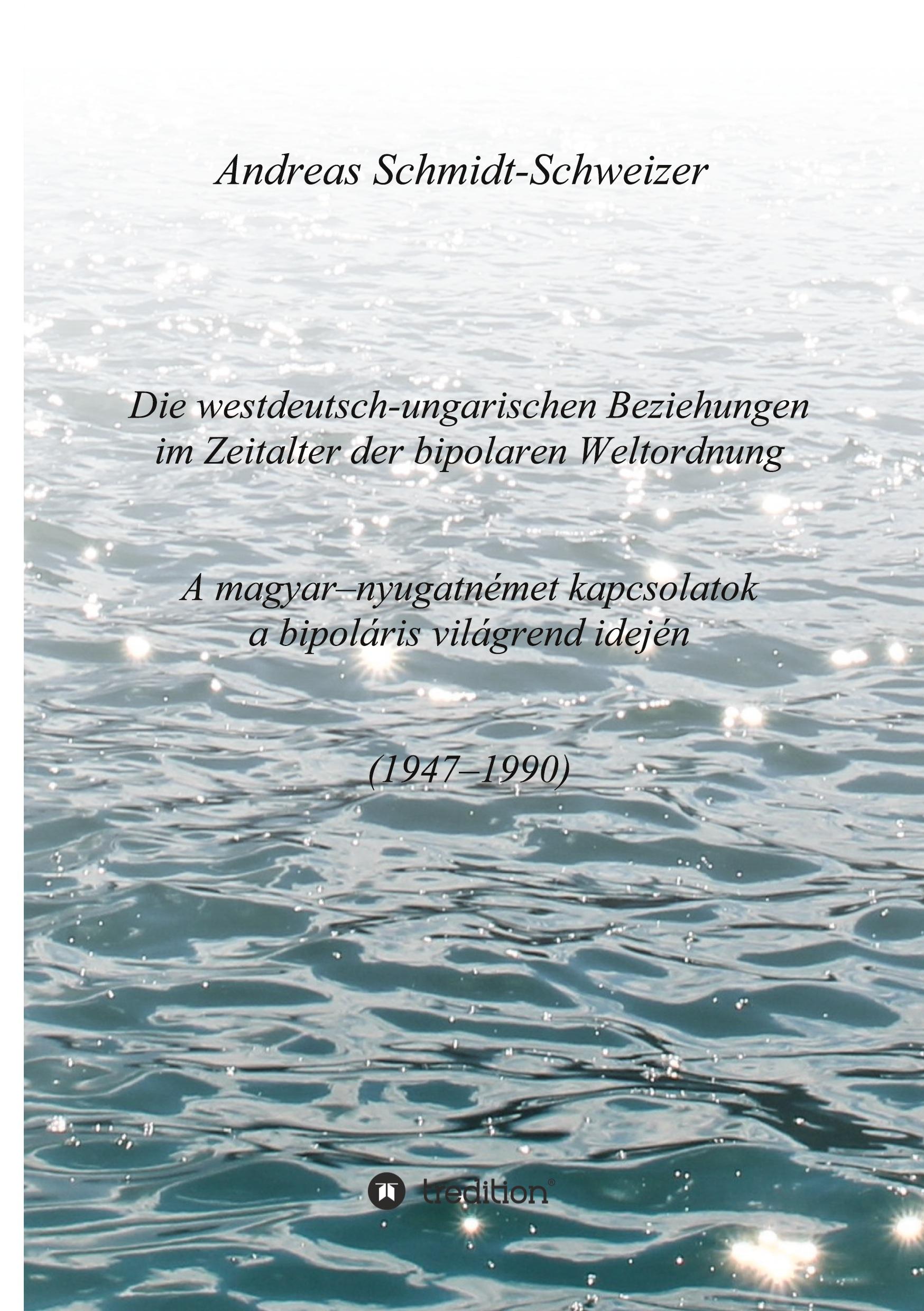 Die westdeutsch-ungarischen Beziehungen im Zeitalter der bipolaren Weltordnung (1947-1990)     A magyar-nyugatnémet kapcsolatok a bipoláris világrend idején (1947-1990)