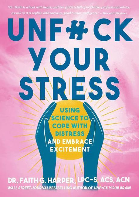 Unfuck Your Stress: Using Science to Cope with Distress and Embrace Excitement