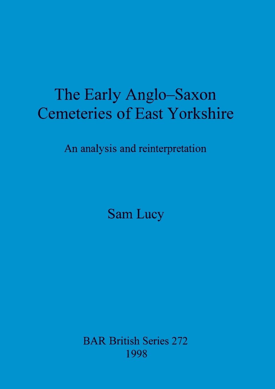 The Early Anglo-Saxon Cemeteries of East Yorkshire