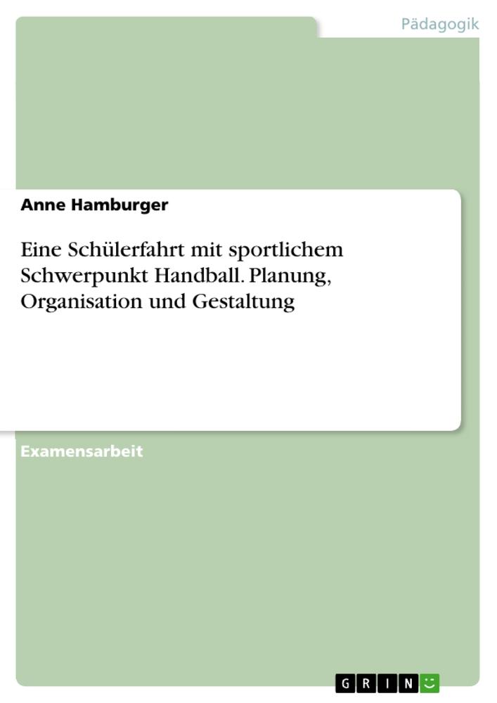 Eine Schülerfahrt mit sportlichem Schwerpunkt Handball. Planung, Organisation und Gestaltung