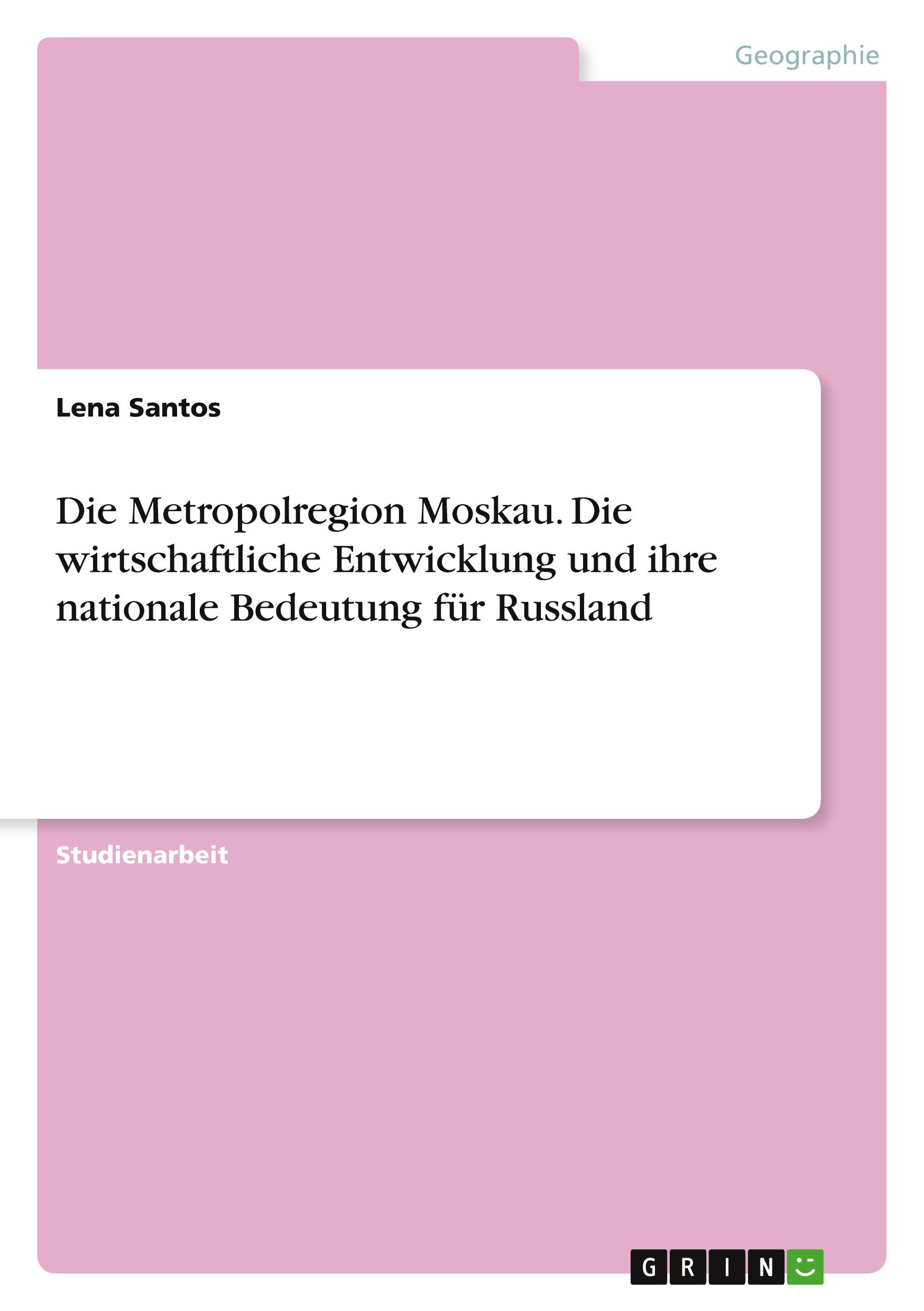 Die Metropolregion Moskau. Die wirtschaftliche Entwicklung und ihre nationale Bedeutung für Russland