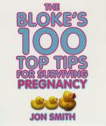 Bloke's 100 Top Tips for Surviving Pregnancy