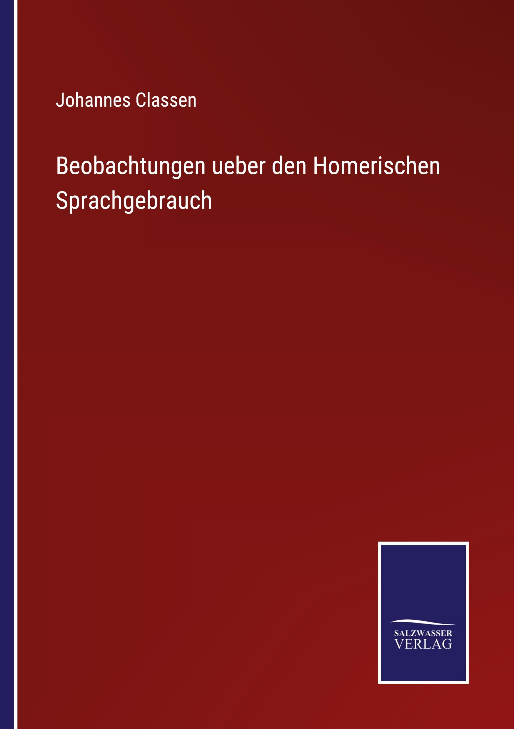 Beobachtungen ueber den Homerischen Sprachgebrauch