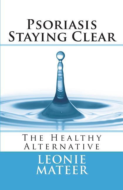 Psoriasis - Staying Clear: The Healthy Alternative