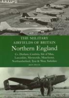 The Military Airfields of Britain: North England