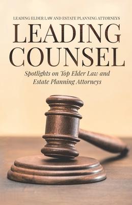 Leading Counsel: Spotlights on Top Elder Law and Estate Planning Attorneys