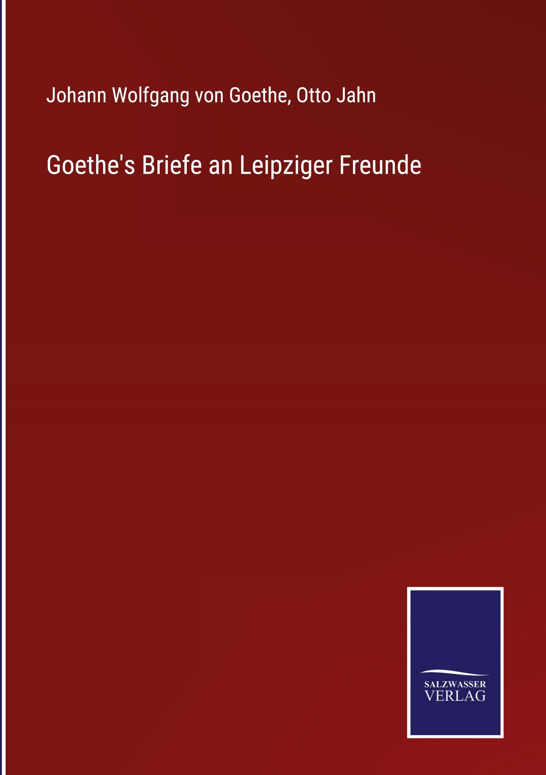 Goethe's Briefe an Leipziger Freunde