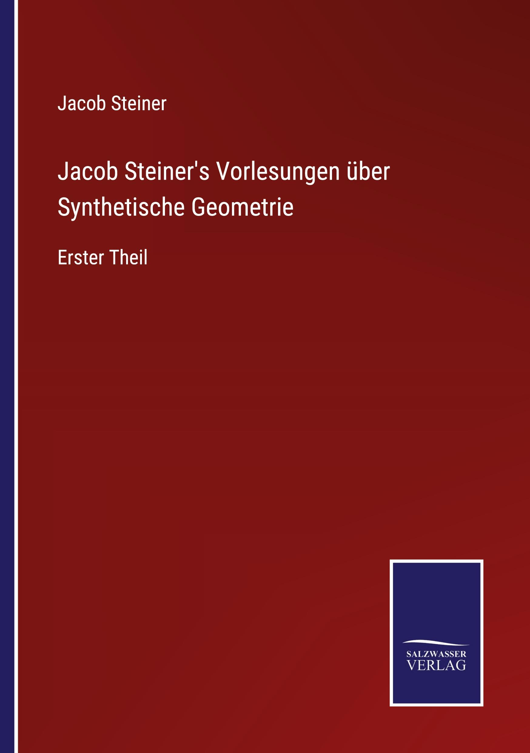 Jacob Steiner's Vorlesungen über Synthetische Geometrie