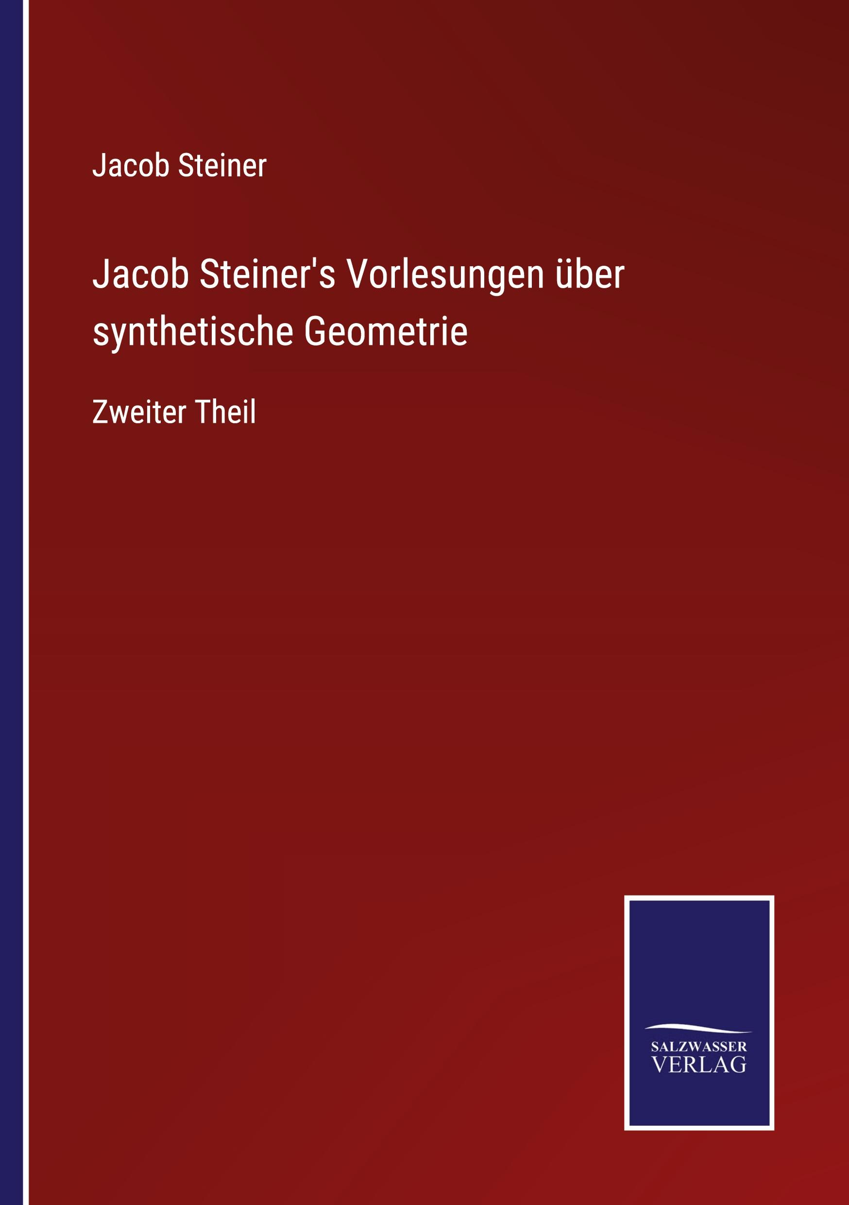 Jacob Steiner's Vorlesungen über synthetische Geometrie