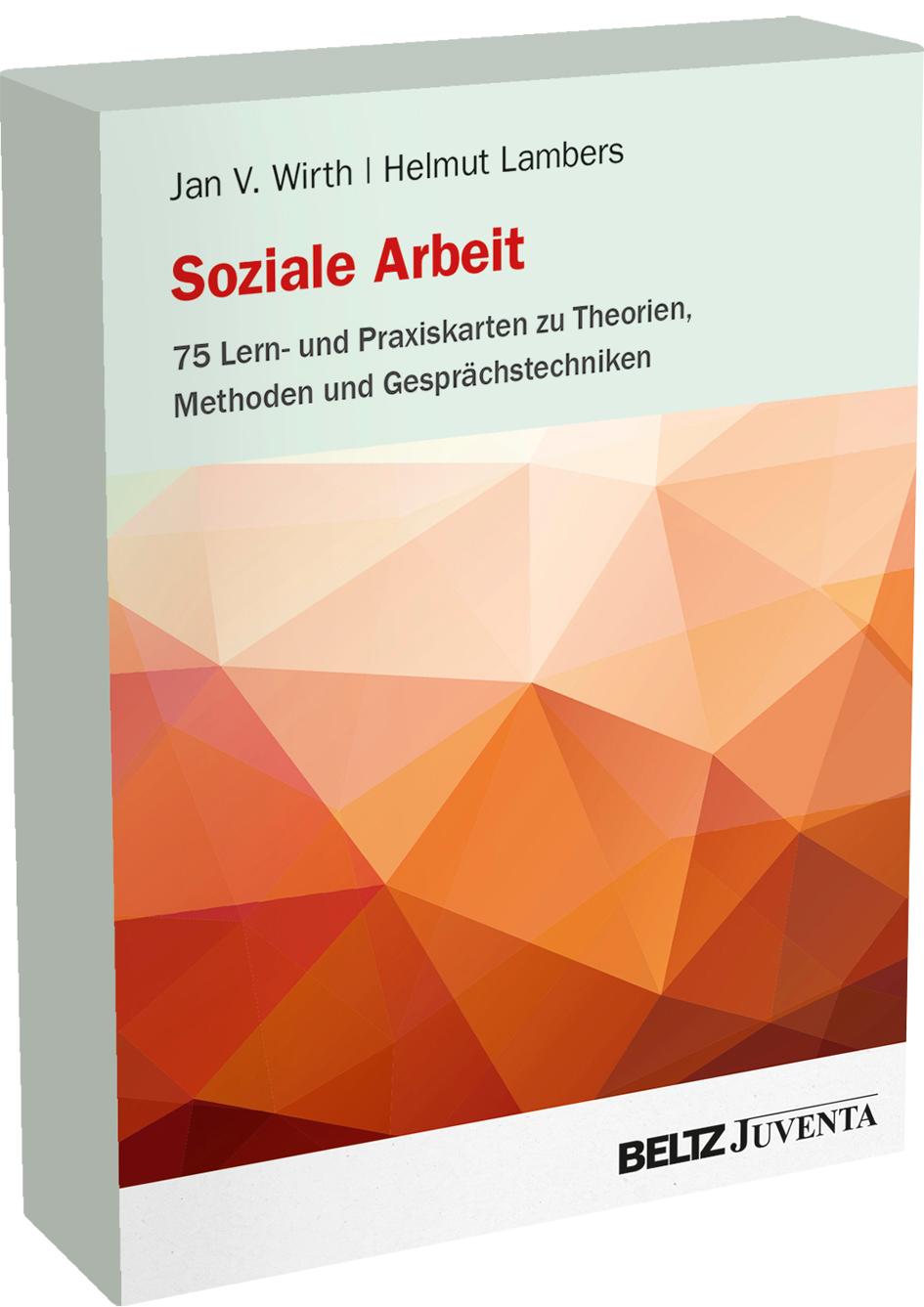 Soziale Arbeit - 75 Lern- und Praxiskarten zu Theorien, Methoden und Gesprächstechniken